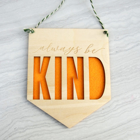Always be kind mini wood and felt banner - Birch and Tides
