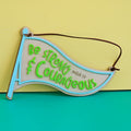 Be Strong & Courageous colour flag