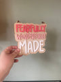 Fearfully Wonderfully Made colour pop sign