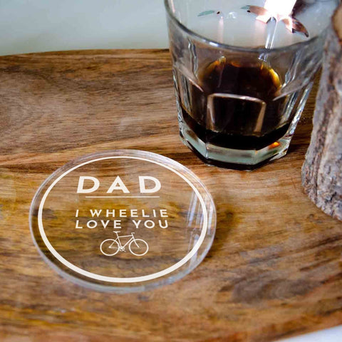 Dad I wheelie love you engraved clear coaster, fathers day gift - Birch and Tides